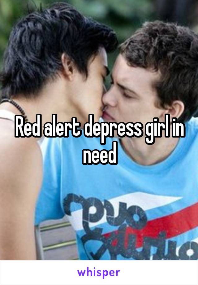 Red alert depress girl in need