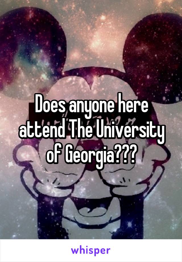 Does anyone here attend The University of Georgia???