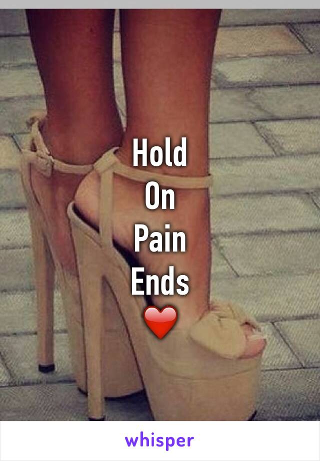 Hold 
On
Pain
Ends  
❤️