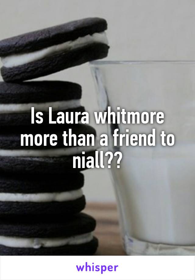 Is Laura whitmore more than a friend to niall??