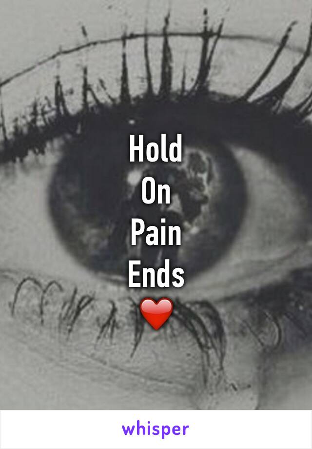 Hold
On 
Pain
Ends
❤️