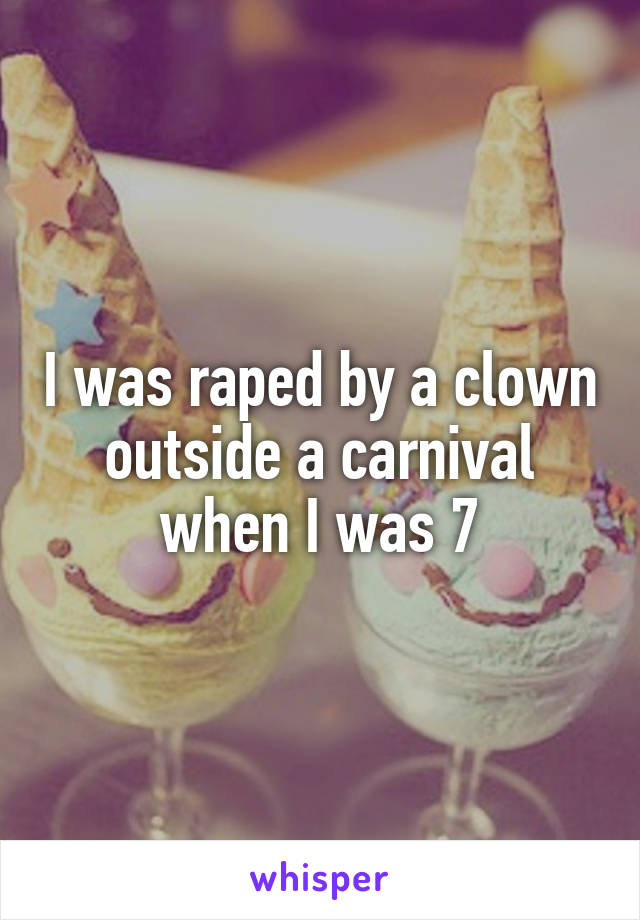 I was raped by a clown outside a carnival when I was 7
