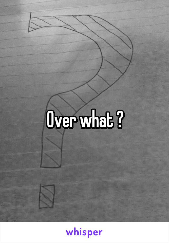 Over what ?