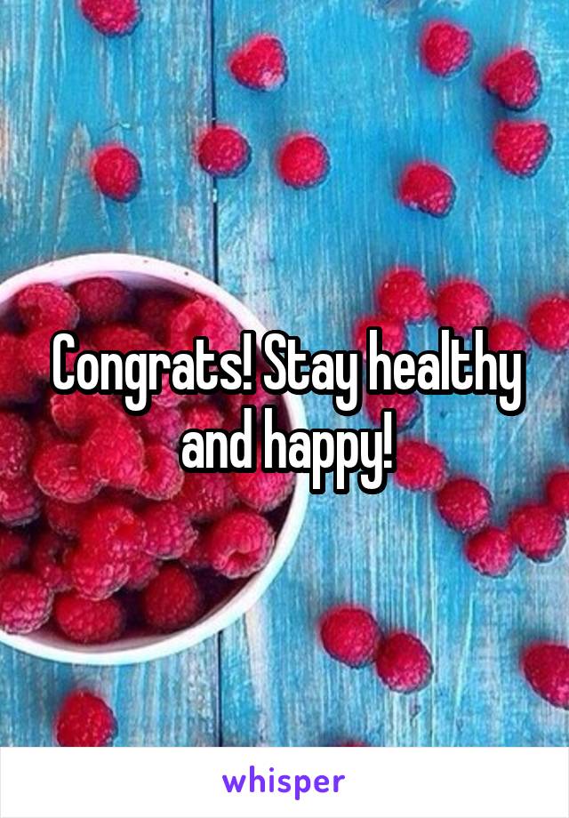 Congrats! Stay healthy and happy!