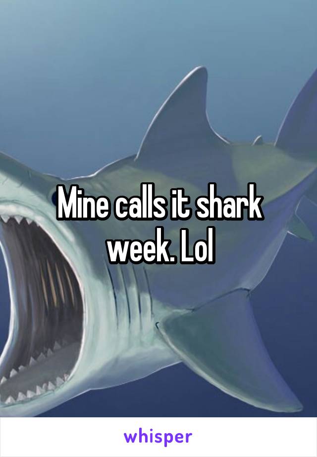 Mine calls it shark week. Lol