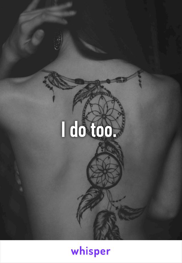 I do too. 