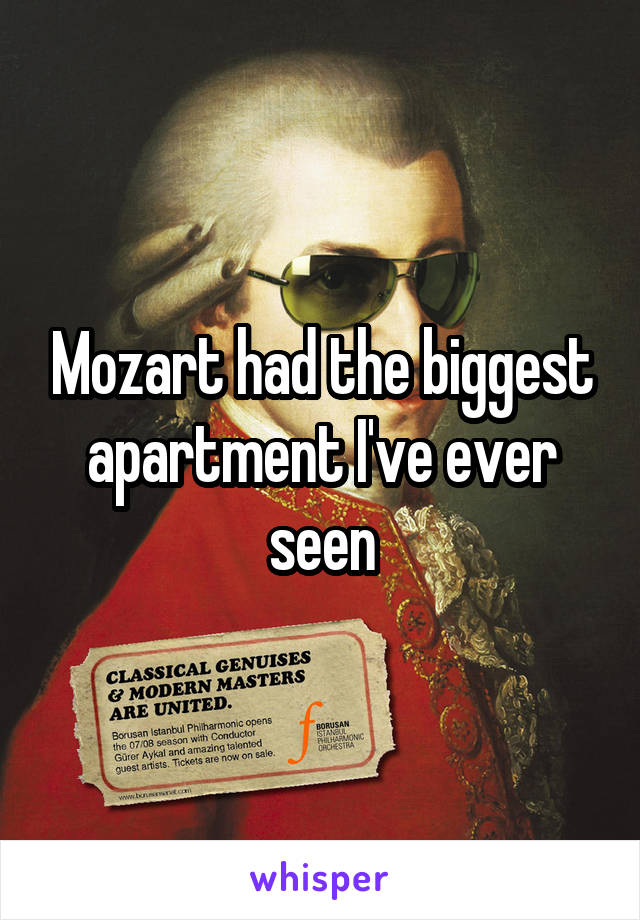 Mozart had the biggest apartment I've ever seen