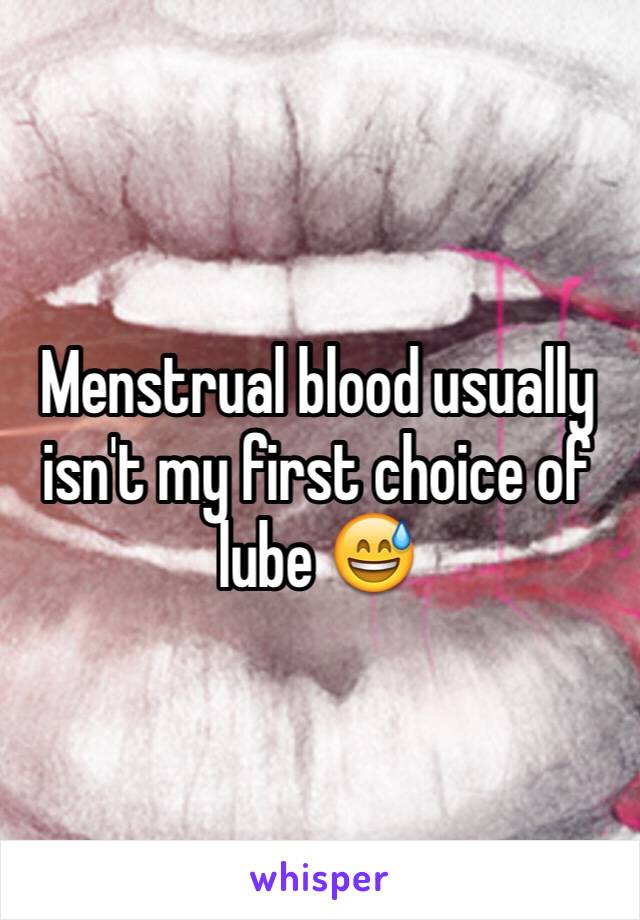 Menstrual blood usually isn't my first choice of lube 😅
