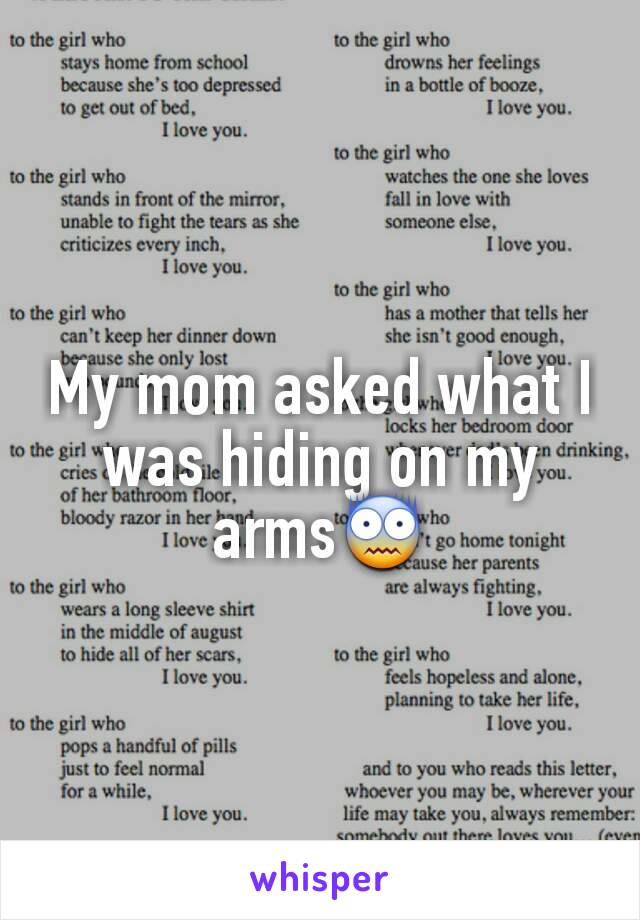My mom asked what I was hiding on my arms😨