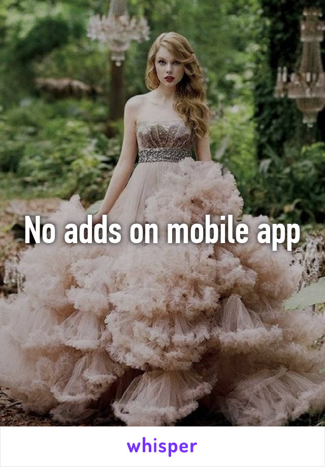 No adds on mobile app