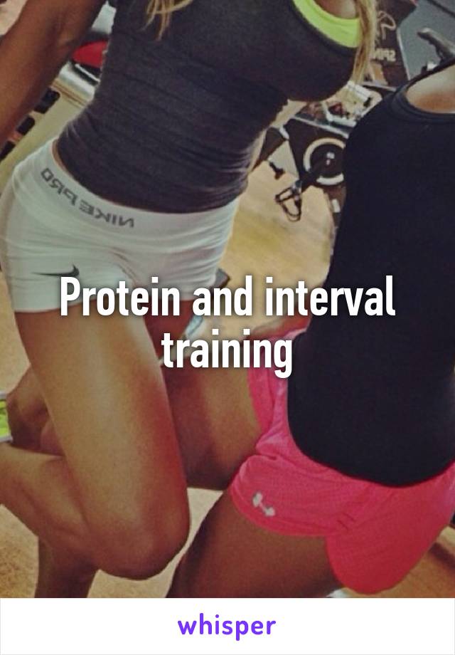Protein and interval training