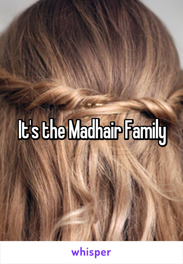 It's the Madhair Family