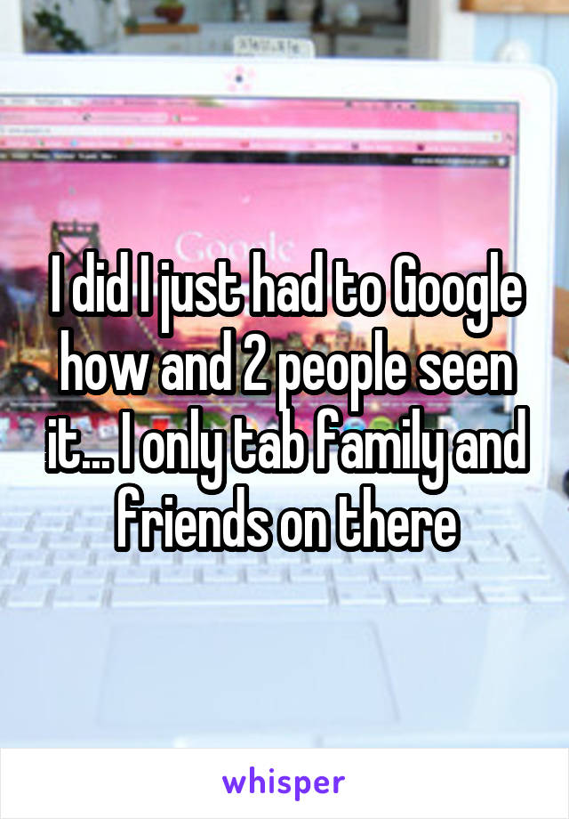I did I just had to Google how and 2 people seen it... I only tab family and friends on there