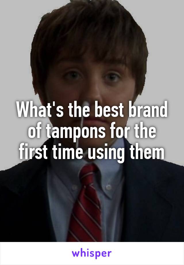 What's the best brand of tampons for the first time using them