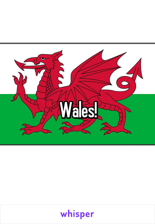 Wales!