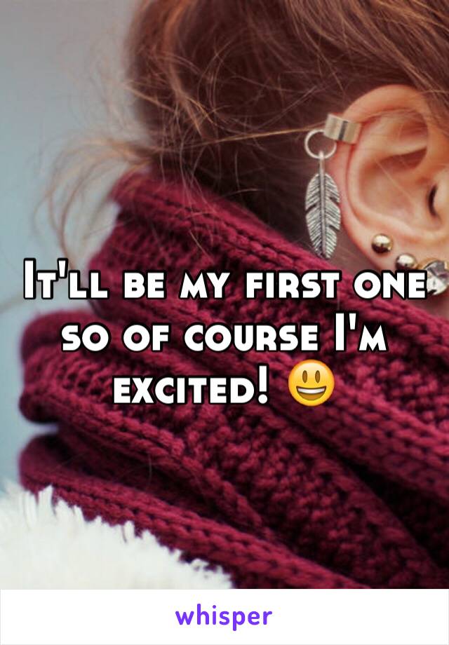 It'll be my first one so of course I'm excited! 😃