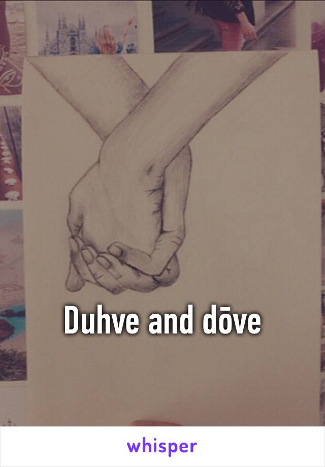 Duhve and dōve