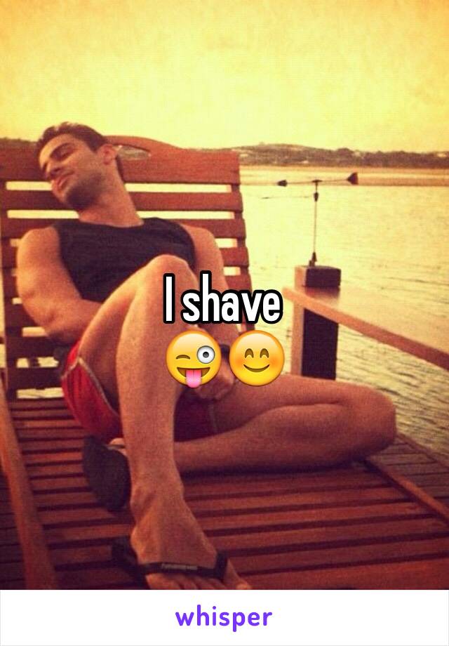 I shave
😜😊