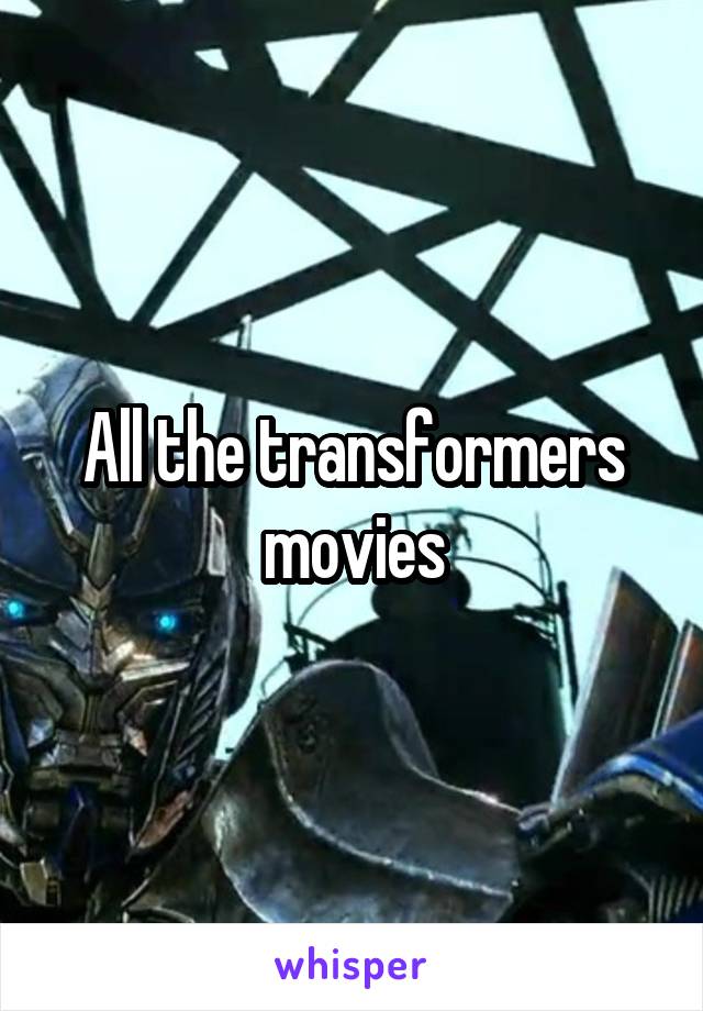 All the transformers movies