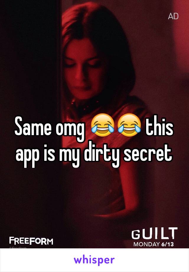 Same omg 😂😂 this app is my dirty secret 
