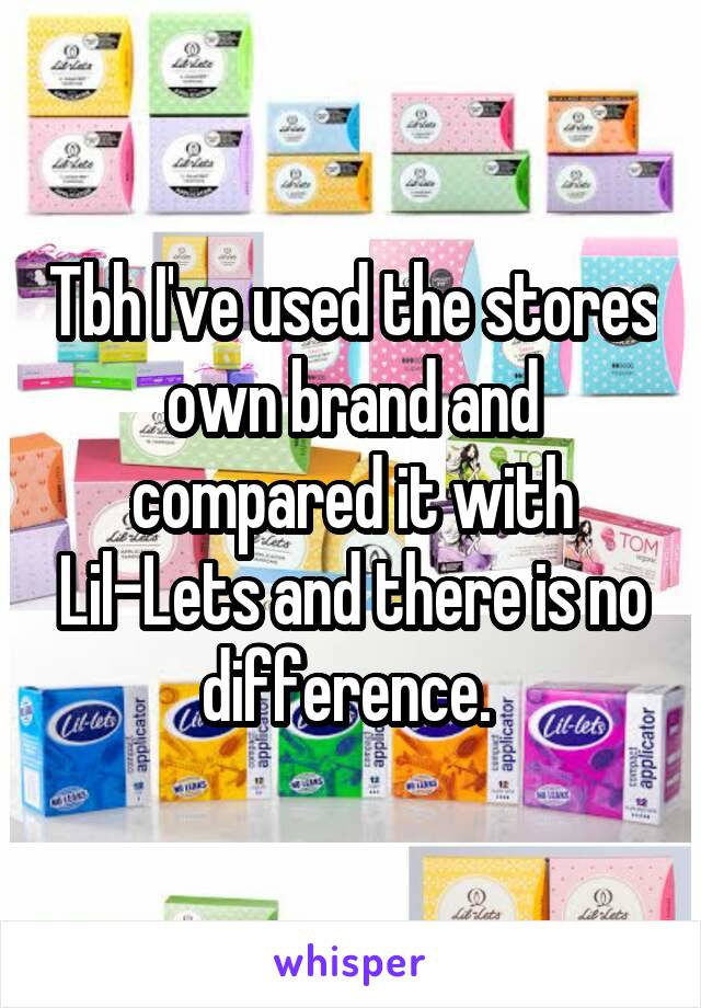 Tbh I've used the stores own brand and compared it with Lil-Lets and there is no difference. 