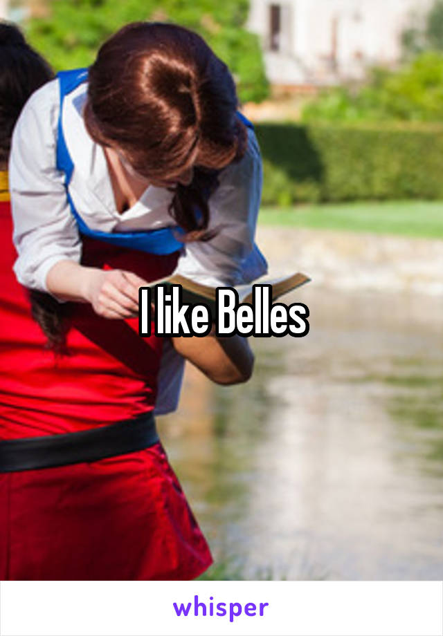 I like Belles