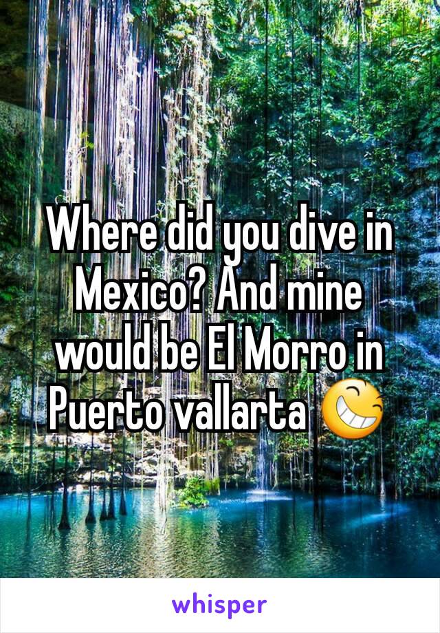 Where did you dive in Mexico? And mine would be El Morro in Puerto vallarta 😆