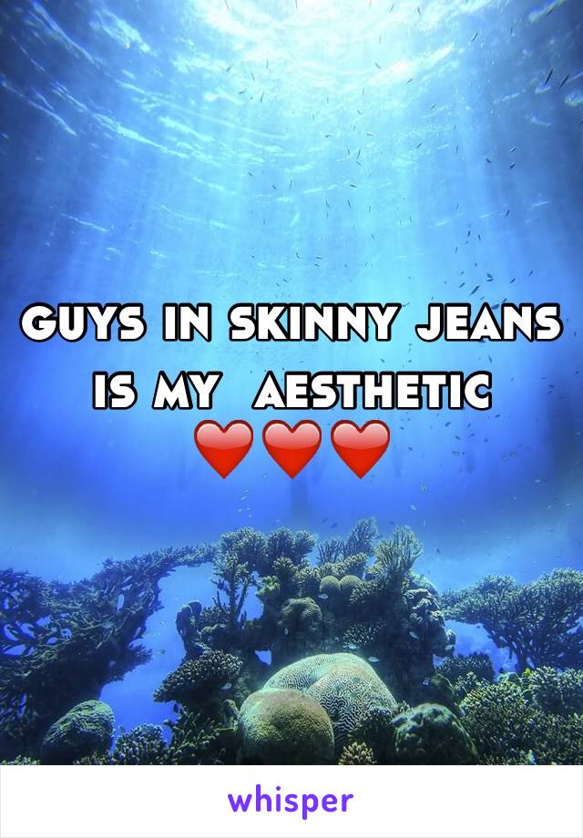 guys in skinny jeans is my  aesthetic ❤️❤️❤️