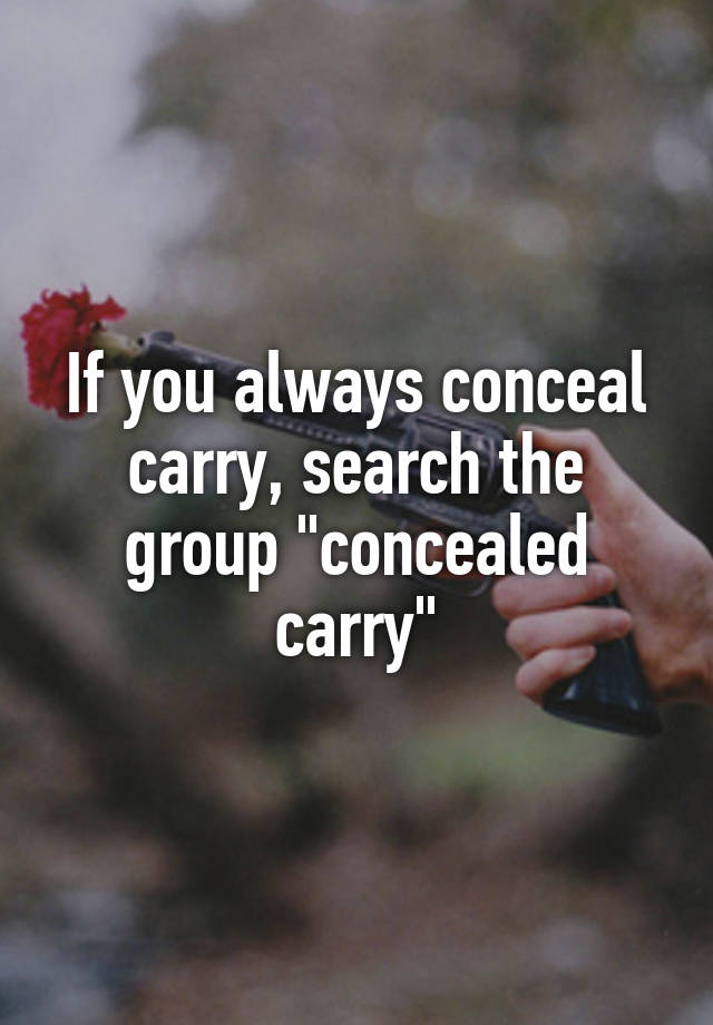 If you always conceal carry, search the group "concealed carry"