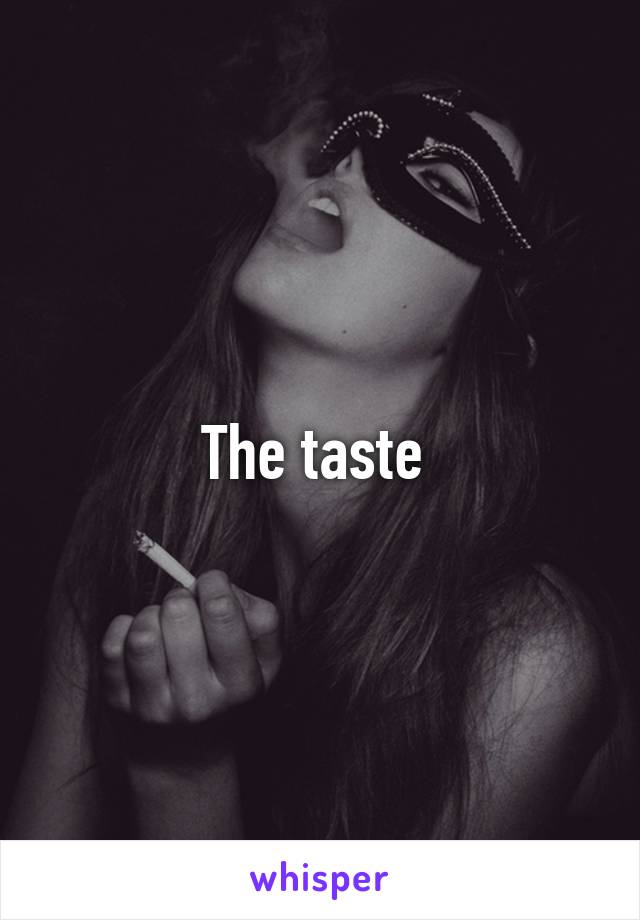 The taste 
