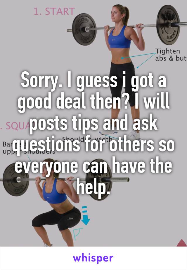 Sorry. I guess i got a good deal then? I will posts tips and ask questions for others so everyone can have the help.