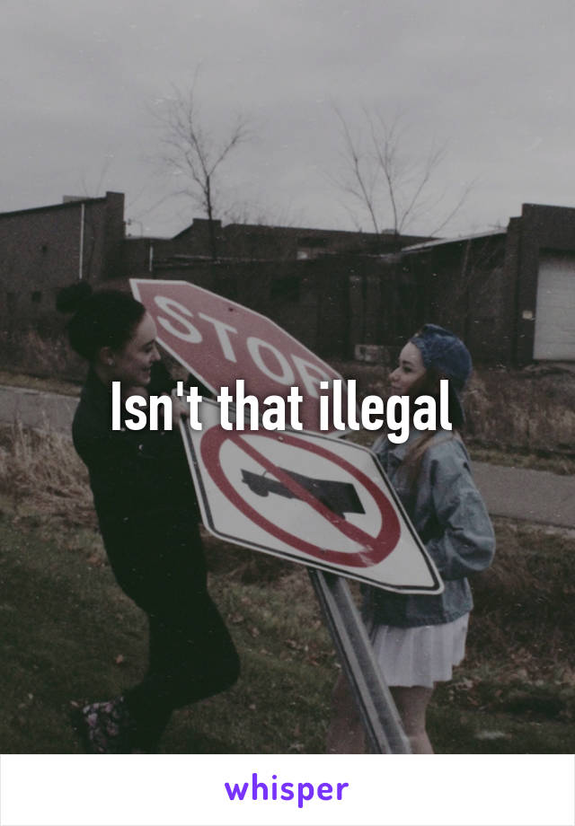 Isn't that illegal 