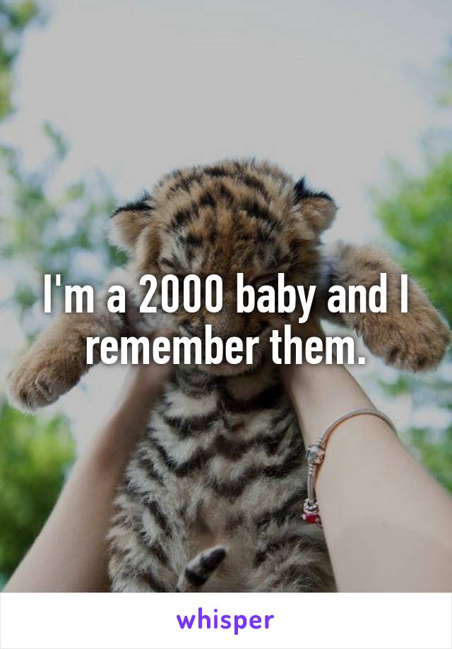 I'm a 2000 baby and I remember them.