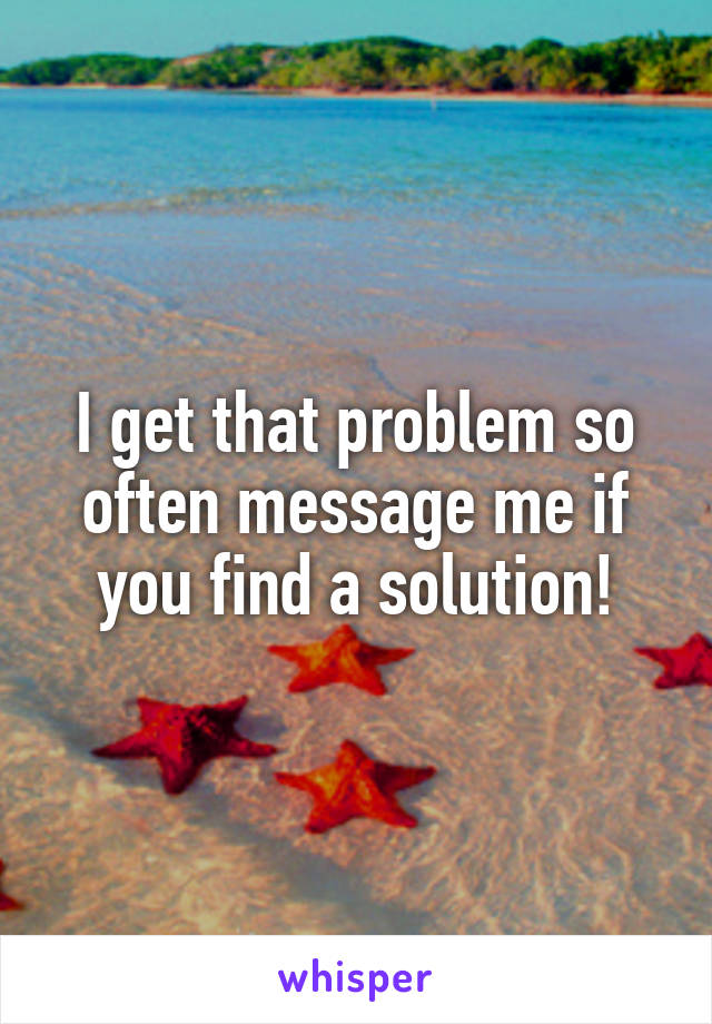I get that problem so often message me if you find a solution!