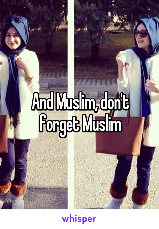 And Muslim, don't forget Muslim