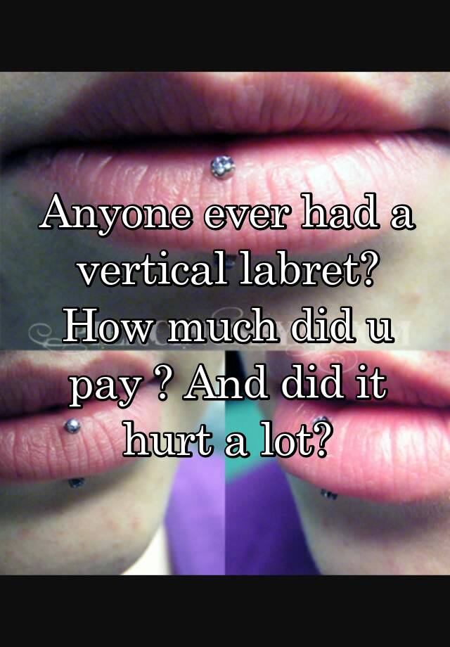 anyone-ever-had-a-vertical-labret-how-much-did-u-pay-and-did-it-hurt