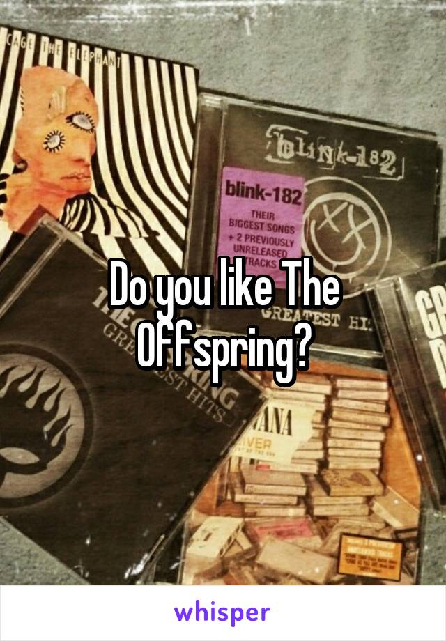 Do you like The Offspring?