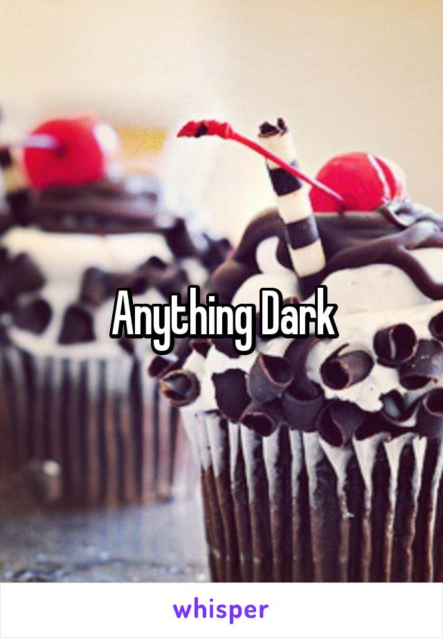 Anything Dark