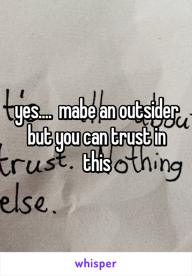 yes....  mabe an outsider but you can trust in this