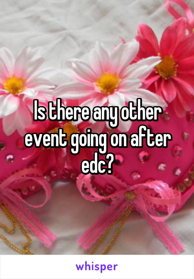 Is there any other event going on after edc?