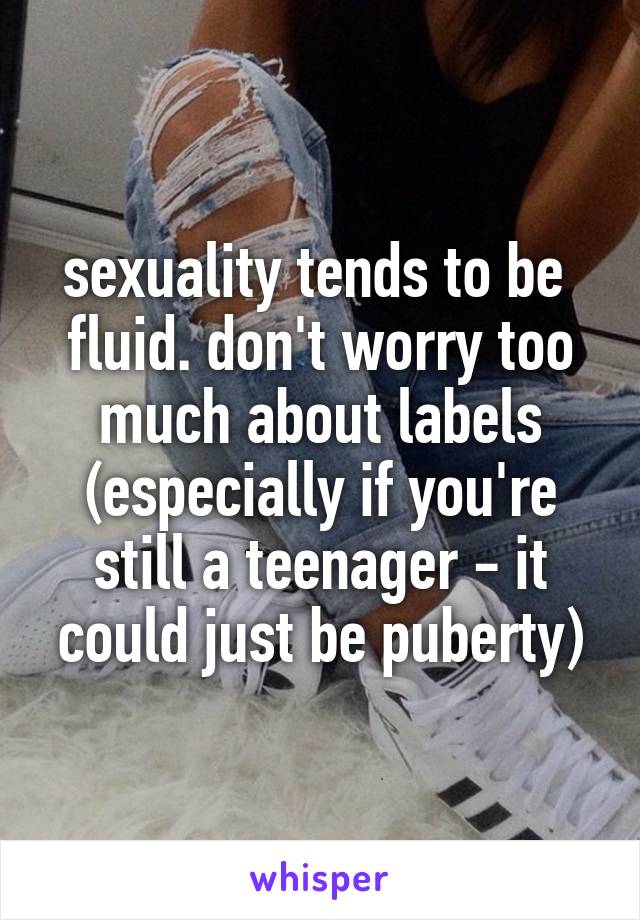 sexuality tends to be  fluid. don't worry too much about labels (especially if you're still a teenager - it could just be puberty)