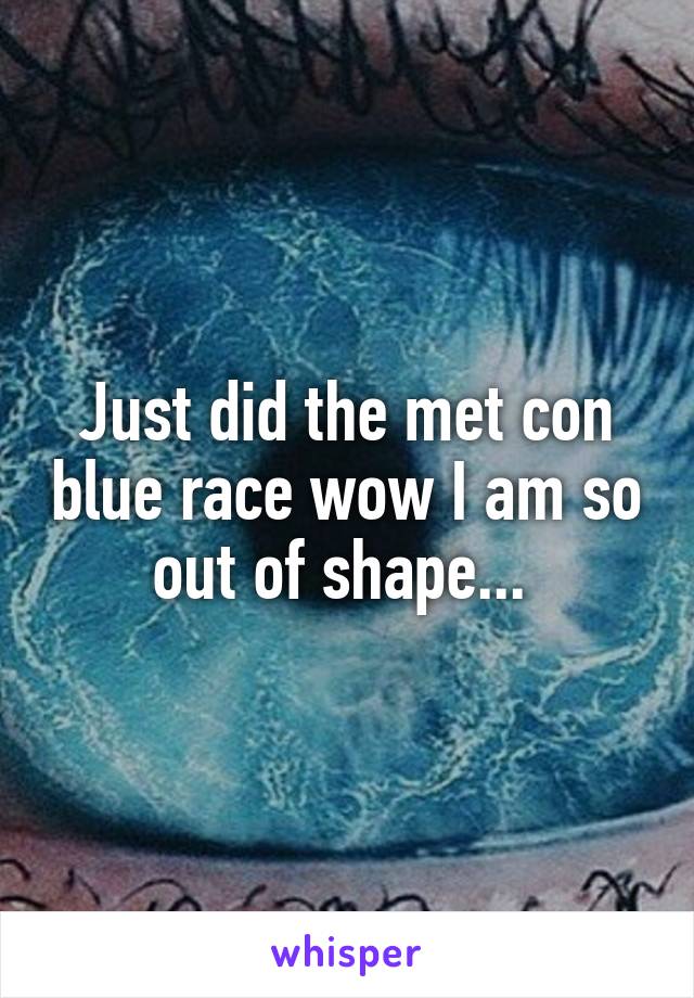 Just did the met con blue race wow I am so out of shape... 