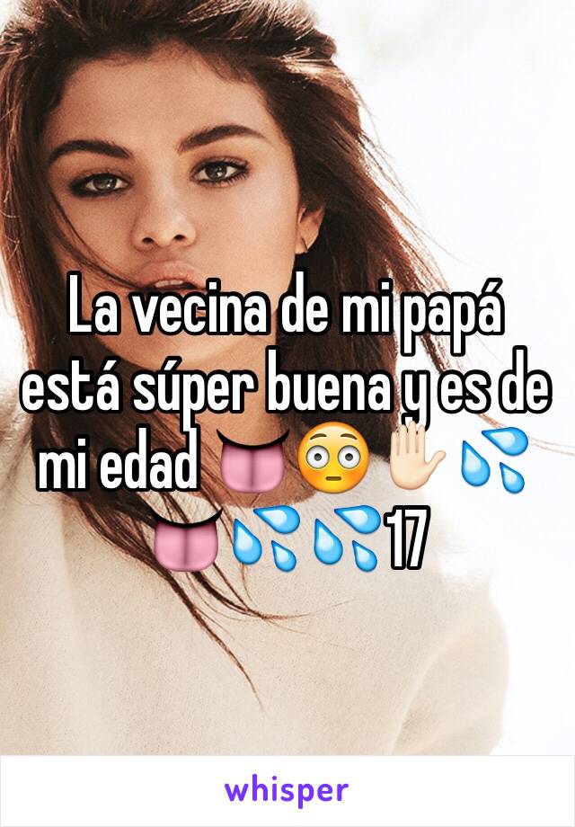 La vecina de mi papá está súper buena y es de mi edad 👅😳✋🏻💦👅💦💦17 