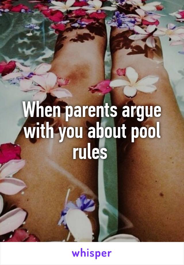 When parents argue with you about pool rules 