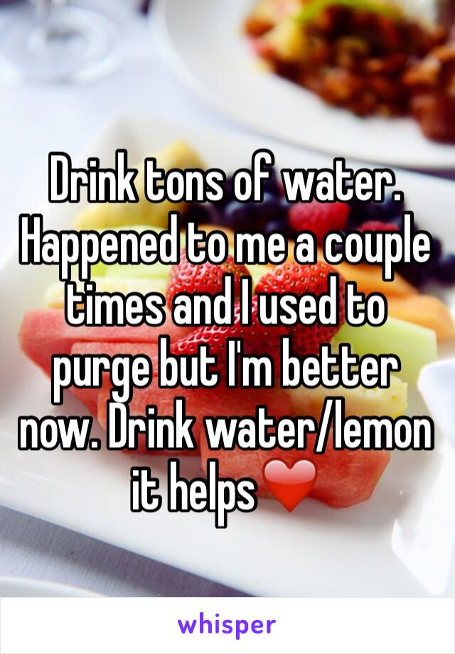 Drink tons of water. Happened to me a couple times and I used to purge but I'm better now. Drink water/lemon it helps❤️