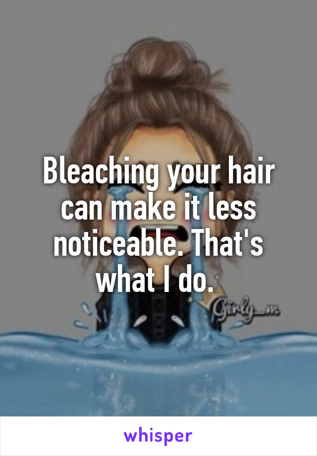 Bleaching your hair can make it less noticeable. That's what I do. 