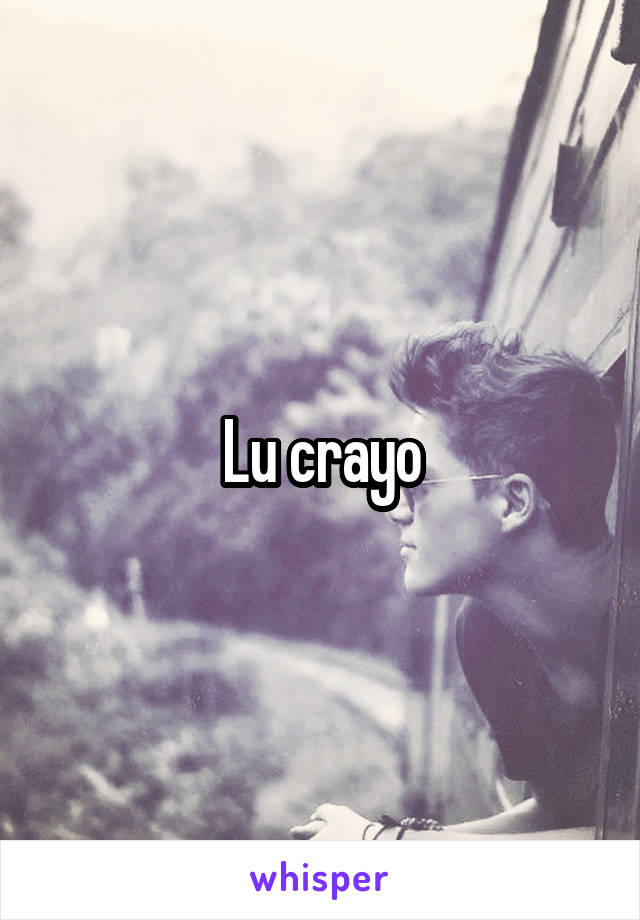 Lu crayo