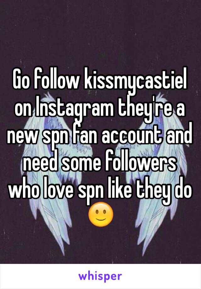 Go follow kissmycastiel on Instagram they're a new spn fan account and need some followers who love spn like they do 🙂