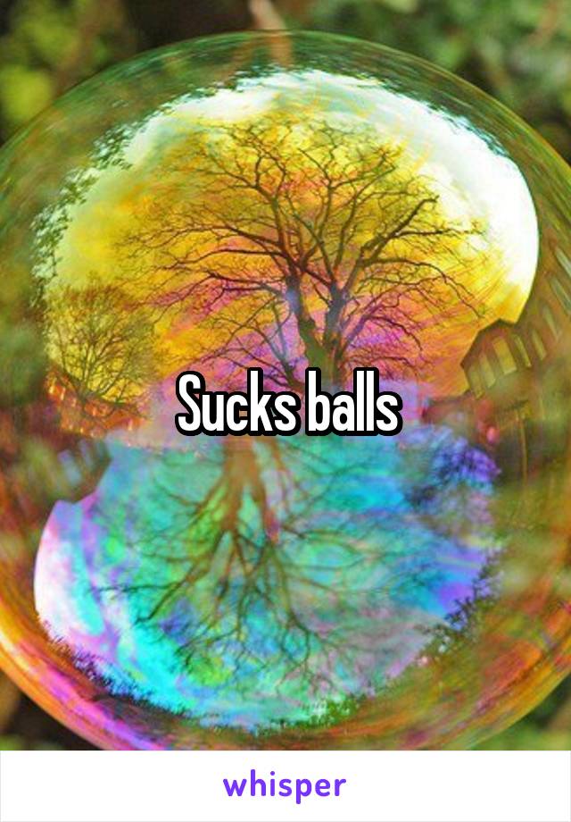 Sucks balls