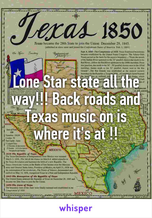 Lone Star state all the way!!! Back roads and Texas music on is where it's at !!